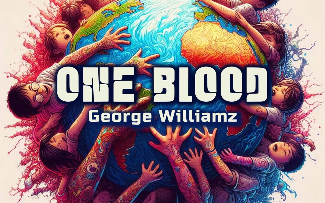 George Williamz’s ‘One Blood’: A Stirring Anthem for Unity and Social Change